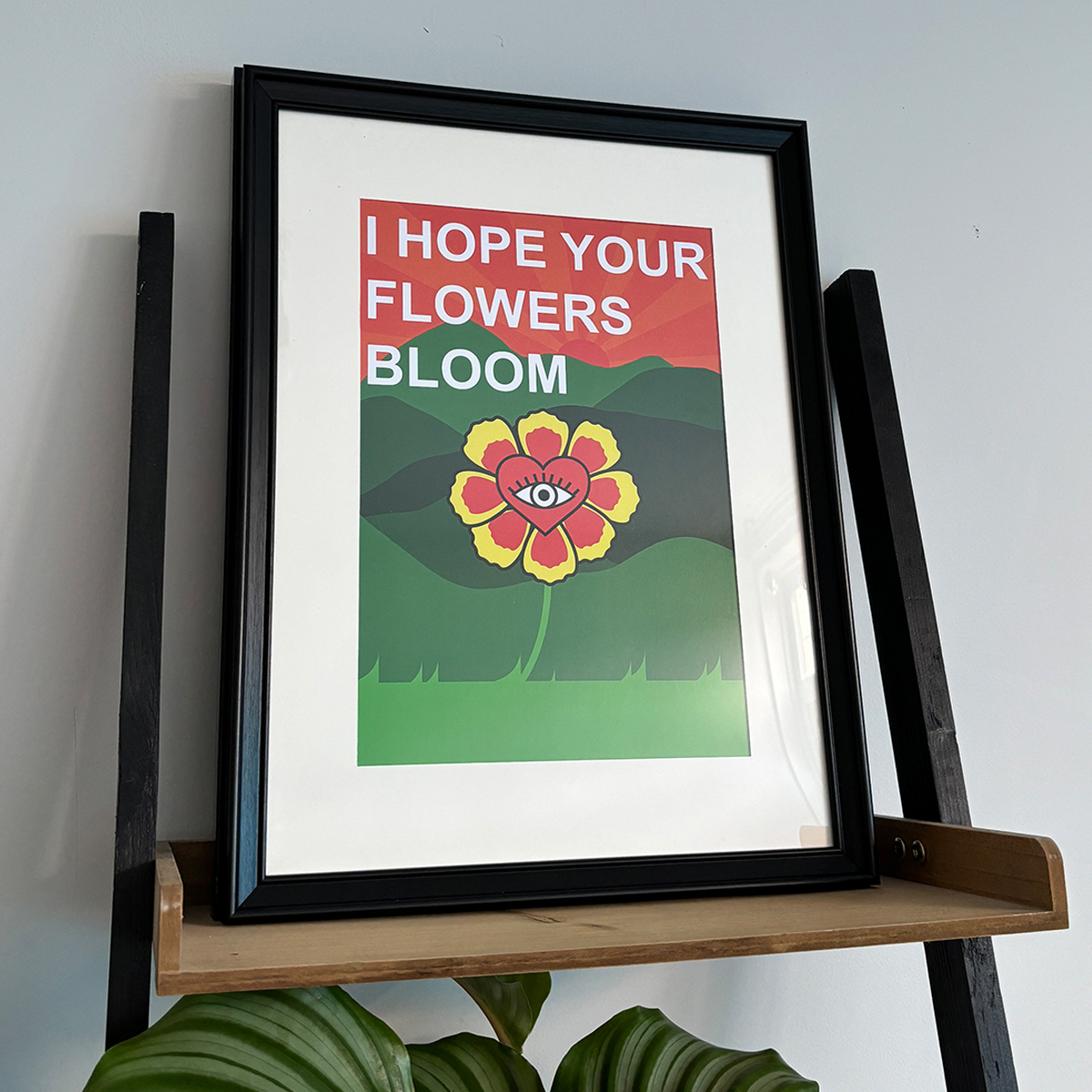 "I HOPE YOUR FLOWERS BLOOM" PRINT